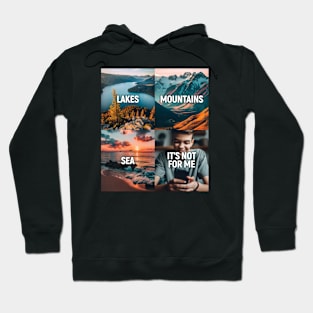 Lakes. Mountains. Sea. It's all not for me. Hoodie